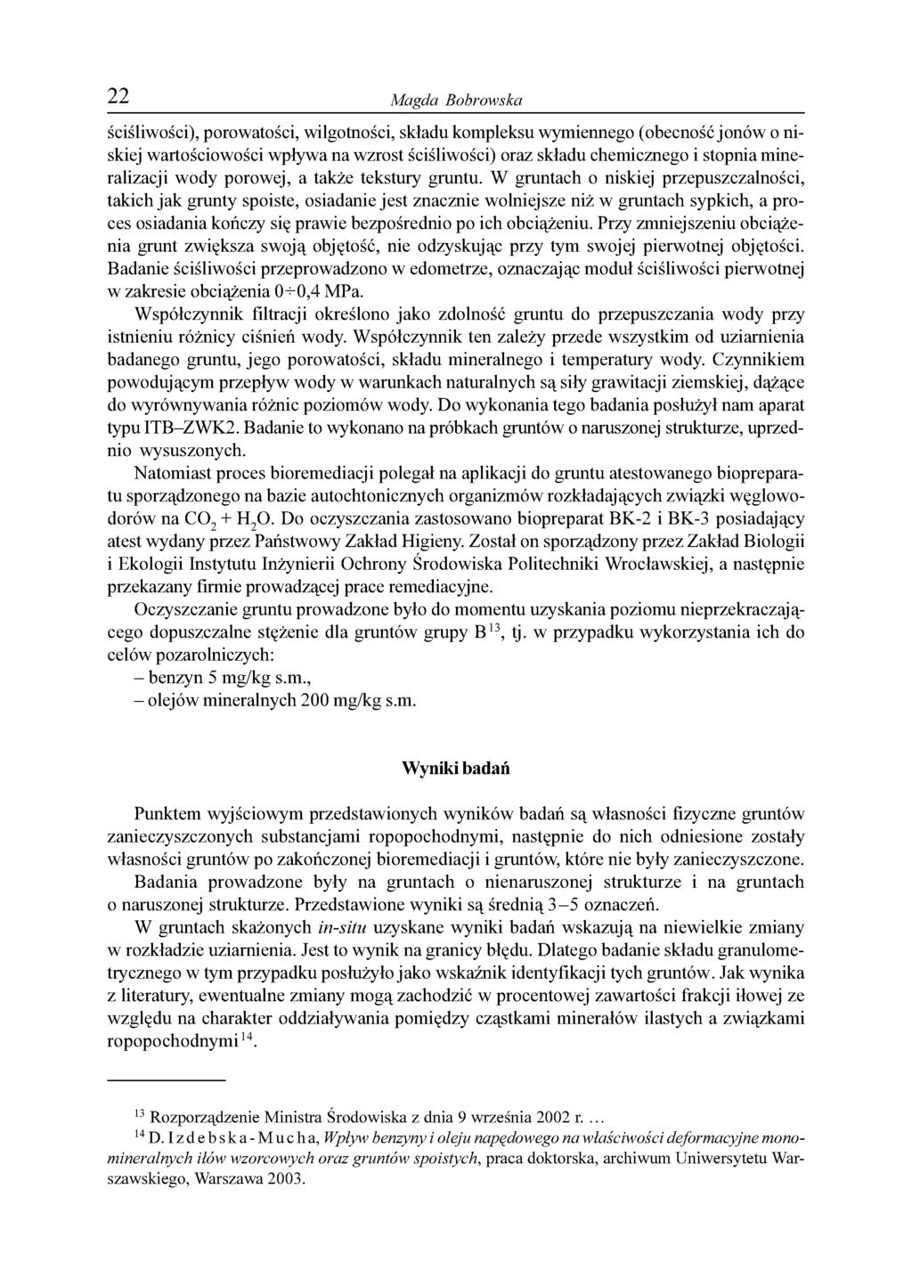22 Magda Bobrowska ściśliwości), porowatości, wilgotności, składu kompleksu wymiennego (obecność jonów o niskiej wartościowości wpływa na wzrost ściśliwości) oraz składu chemicznego i stopnia