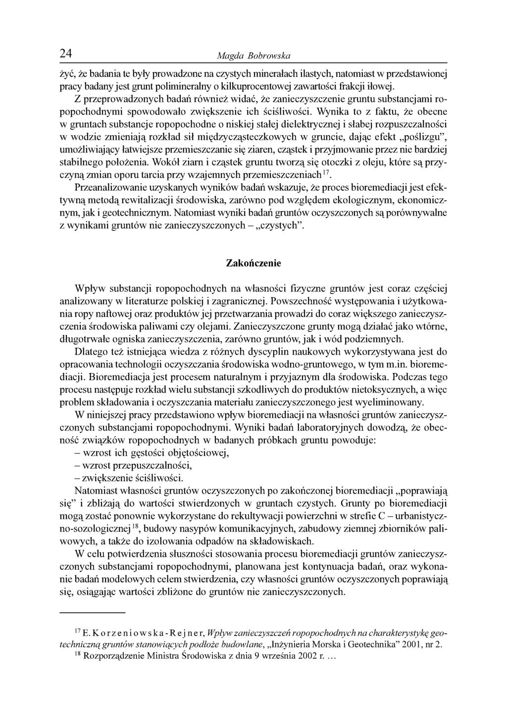24 Magda Bobrowska żyć, że badania te były prowadzone na czystych minerałach ilastych, natomiast w przedstawionej pracy badany jest grunt polimineralny o kilkuprocentowej zawartości frakcji iłowej.