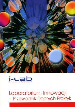 PROJEKTY ROZWIJAJĄCE KONCEPCJĘ I-LABU European i-lab competence Development Programme (2006-2009) 3 laboratoria innowacji (Polska, Turcja, Rumunia) Profil
