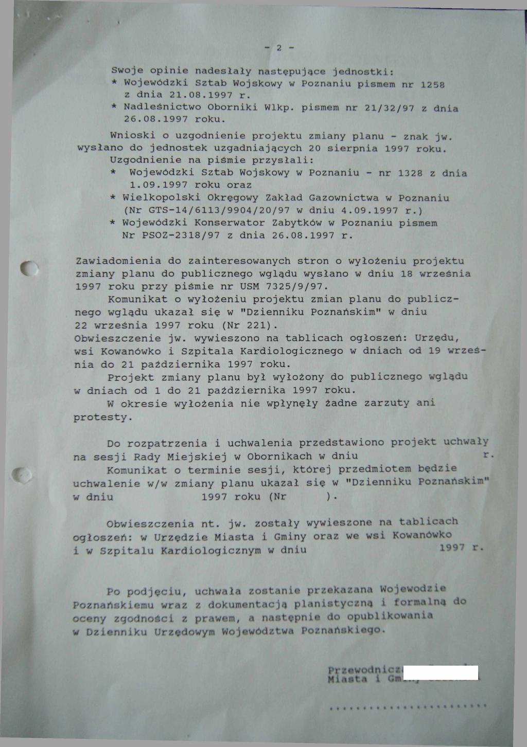 2 Swoje opinie nadesłały następujące jednostki: * Wojewódzki Sztab Wojskowy w Poznaniu pismem nr 1258 z dnia 21.08.1997 r. * Nadleśnictwo Oborniki Wlkp. pismem nr 21/32/97 z dnia 26.08.1997 roku.