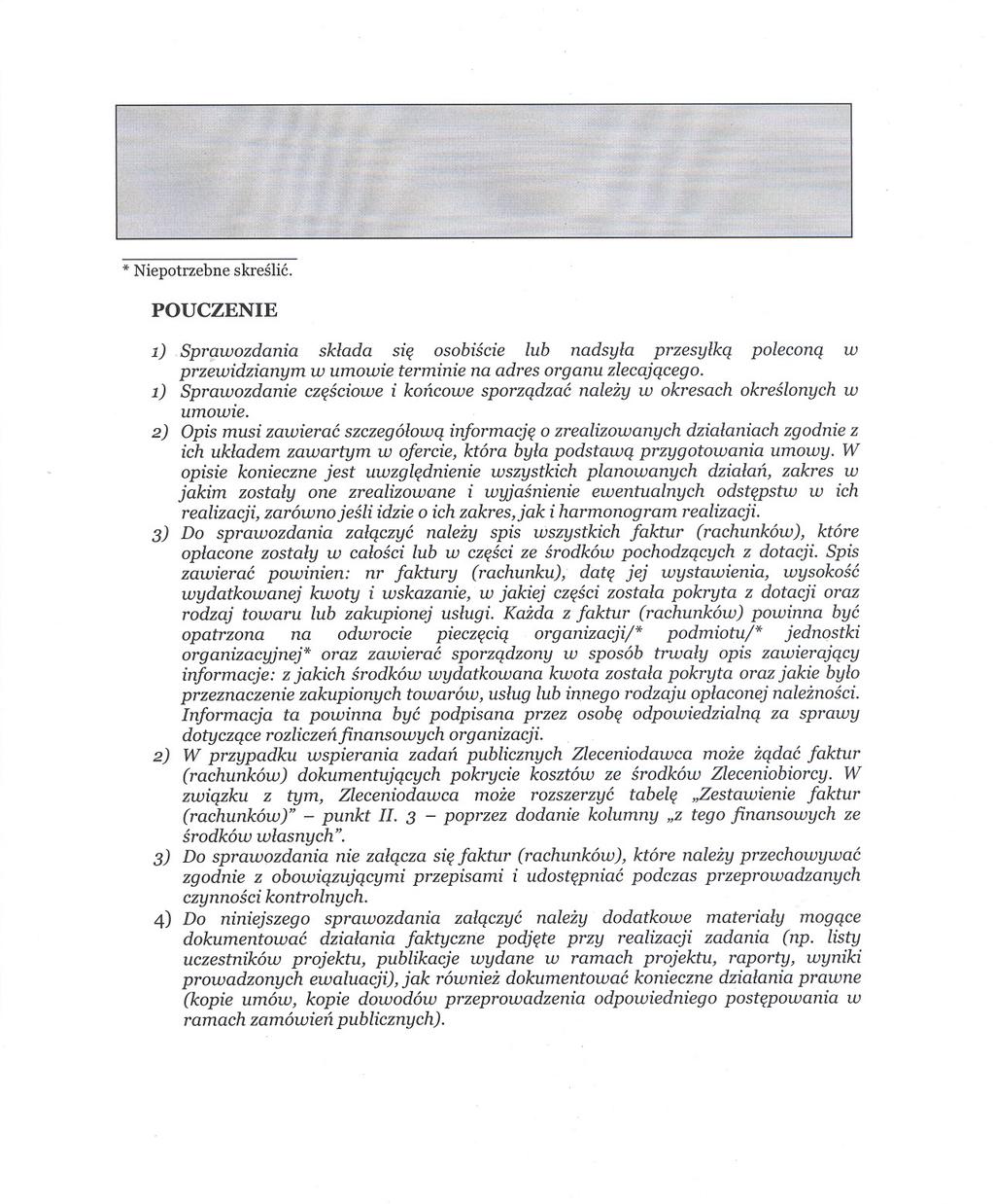 * Niepotrzebne skreslic. POUCZENIE 1).Sprgwozdania sklada sie osobiscie lub nadsyla przesylka polecona w przewidzianym w umowie terminie na adres organu zlecajacego.