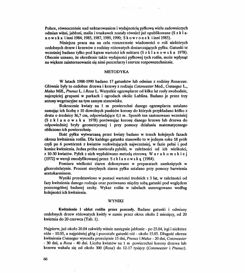 Polsce, równocześnie nad nektarowaniem i wydajnością pyłkową wielu sadowniczych odmian wiśni, jabłoni, malin i truskawek zostały również już opublikowane (S z k l a- n o w s k a i inni 1984, 1985,