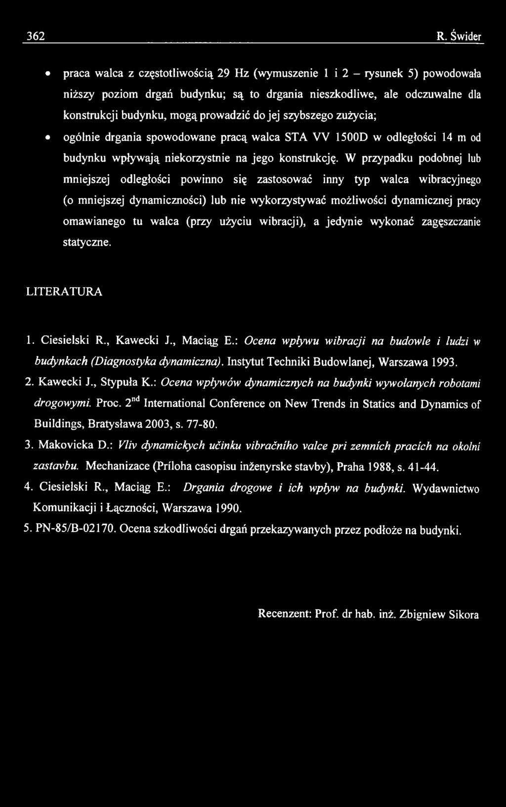 jej szybszego zużycia; ogólnie drgania spowodowane pracą walca STA W 1500D w odległości 14 m od budynku wpływają niekorzystnie na jego konstrukcję.