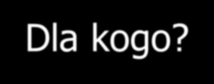 Dla kogo?