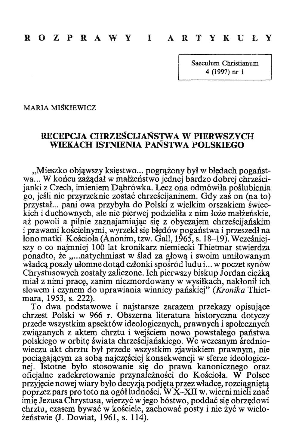 R O Z P R A W Y I A R T Y K U Ł Y Sæculum Christianum 4 (1997) nr 1 MARIA MIŚKJEWICZ RECEPCJA CHRZEŚCIJAŃSTWA W PIERWSZYCH WIEKACH ISTNIENIA PAŃSTWA POLSKIEGO Mieszko objąwszy księstwo.
