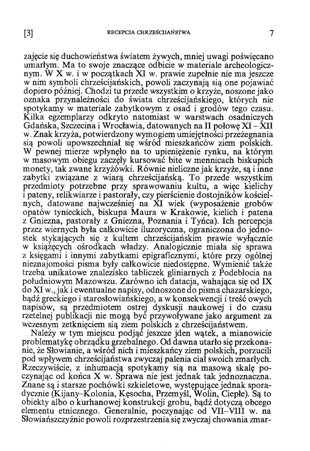 [3 ] RECEPCJA CHRZEŚCIJAŃSTWA 7 zajęcie się duchowieństwa światem żywych, mniej uwagi poświęcano umarłym. M a to swoje znaczące odbicie w materiale archeologicznym. W X w. i w początkach XI w.