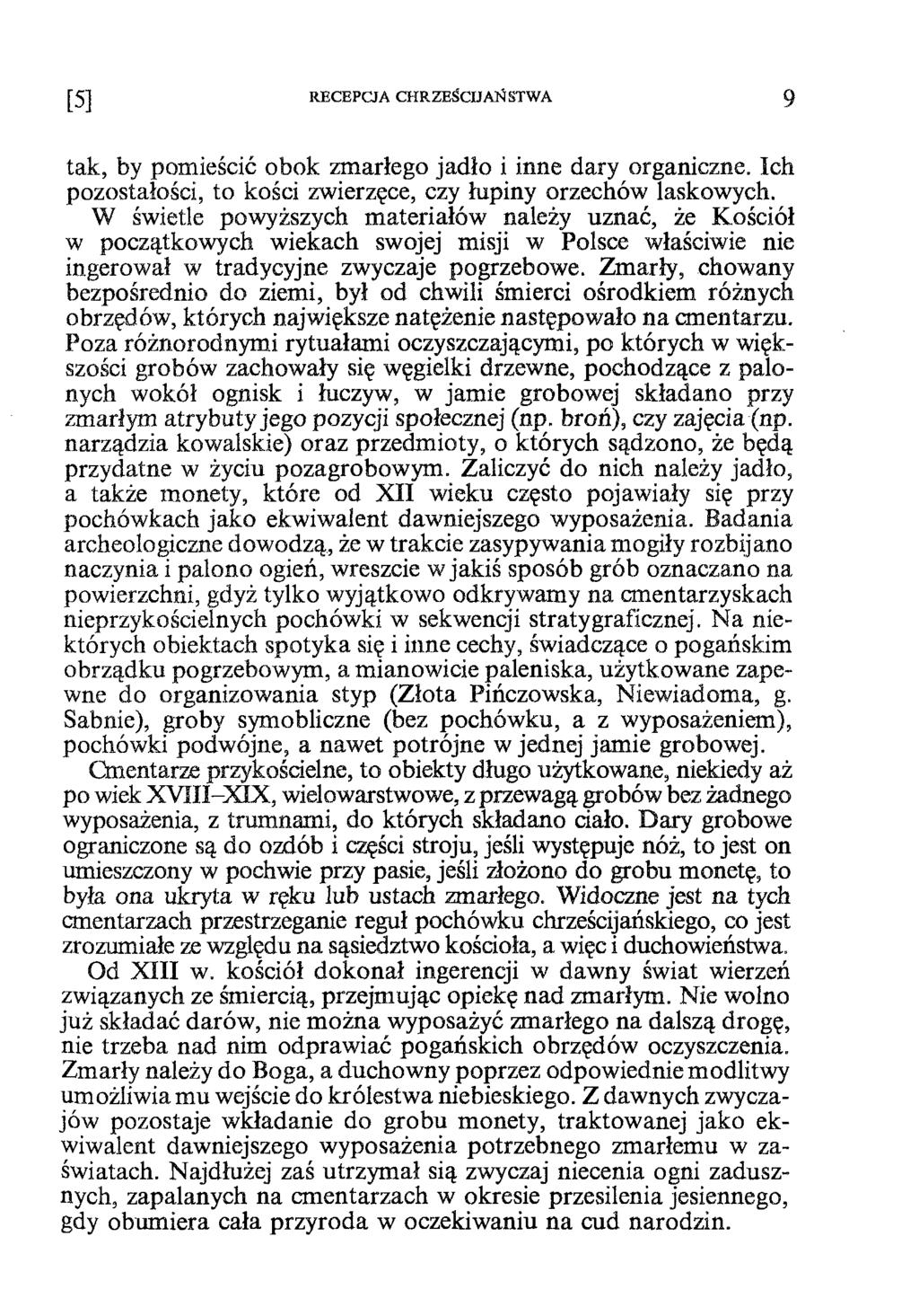 RECEPCJA CHRZEŚCIJAŃSTWA 9 tak, by pomieścić obok zmarłego jadło i inne dary organiczne. Ich pozostałości, to kości zwierzęce, czy łupiny orzechów laskowych.