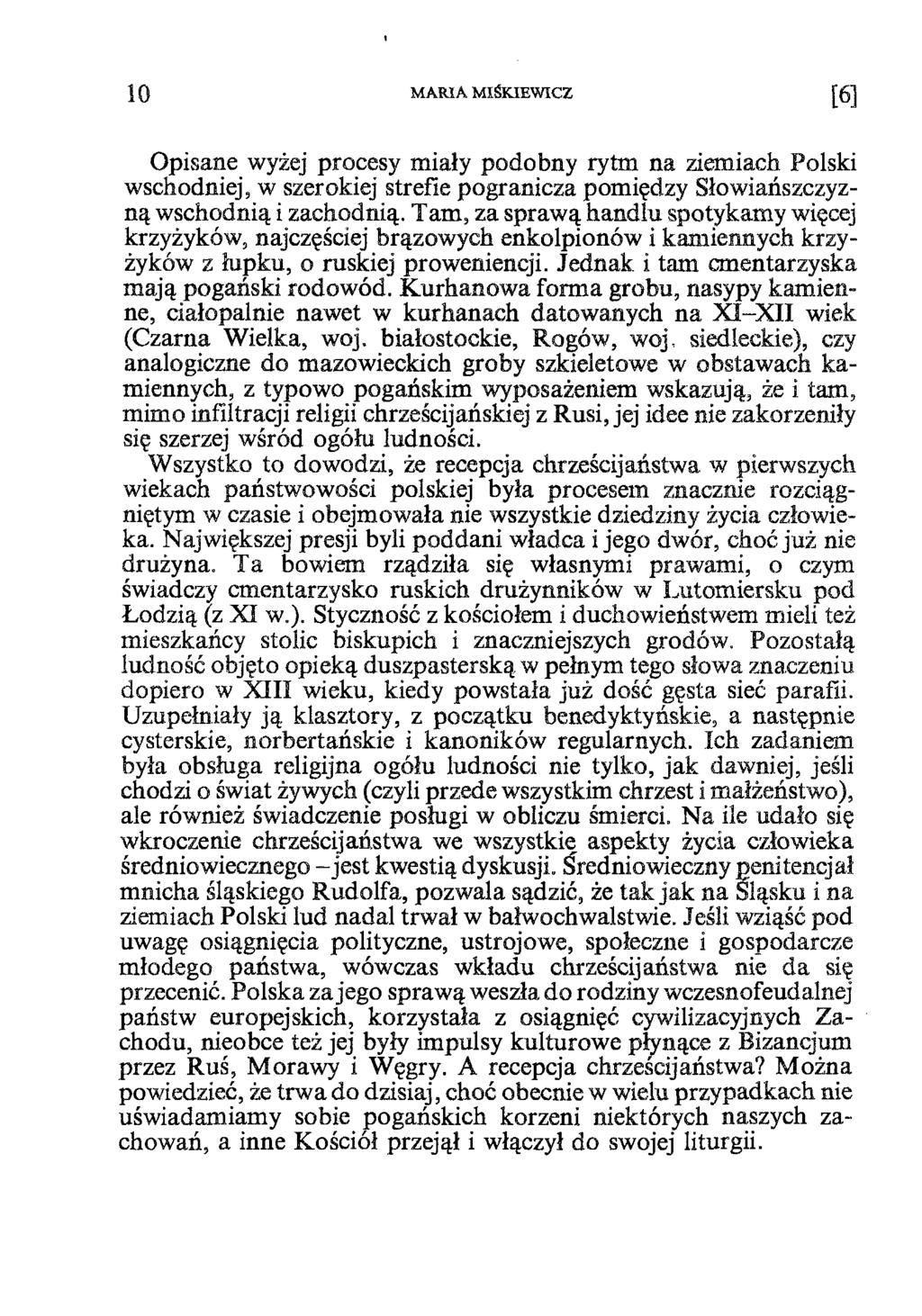 1 0 MARIA MIŚKIEWICZ Opisane wyżej procesy miały podobny rytm na ziemiach Polski wschodniej, w szerokiej strefie pogranicza pomiędzy Słowiańszczyzną wschodnią i zachodnią.