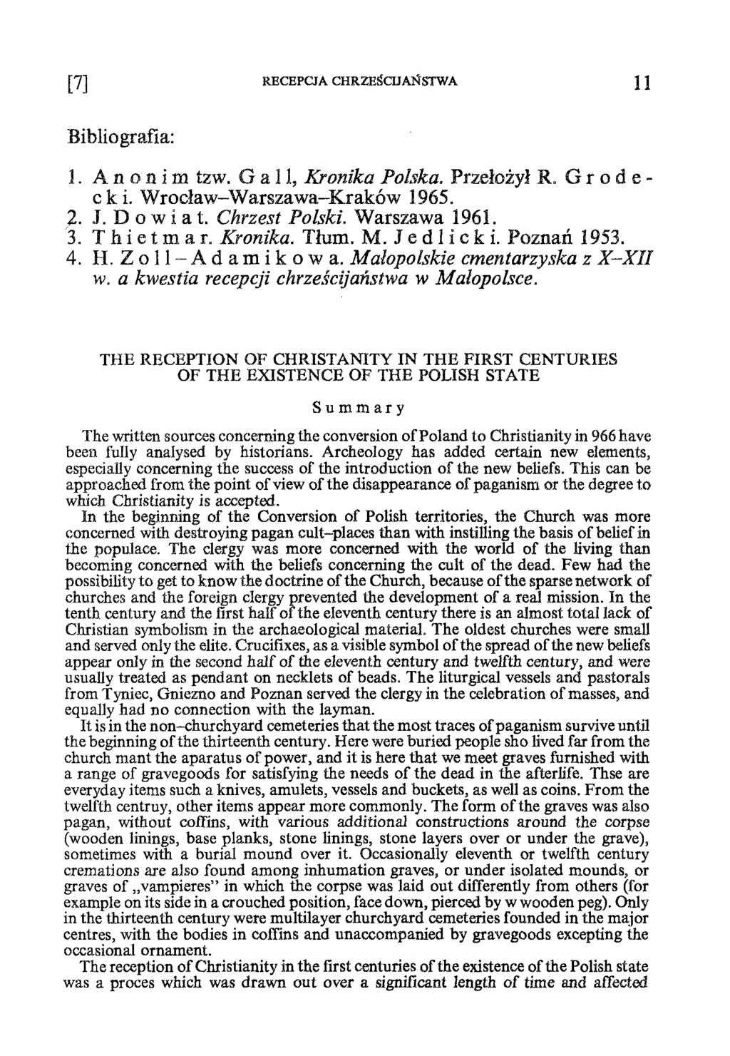 [7] RECEPCJA CHRZEŚCIJAŃSTWA 11 Bibliografia: 1. Anonim tzw. Gall, Kronika Polska. Przełożył R. Gródecki. Wrocław-Warszawa-Kraków 1965. 2- J. D o w i a t. Chrzest Polski. Warszawa 1961. 3.