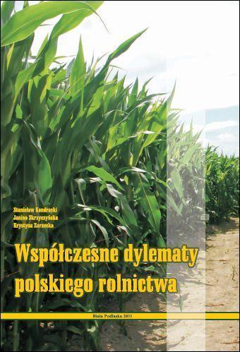 Współczesne dylematy polskiego rolnictwa / red. S. Kondracki, J.