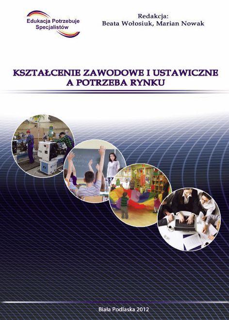 97. Kształcenie zawodowe i ustawiczne a potrzeba rynku / red. B. Wołosiuk, M.