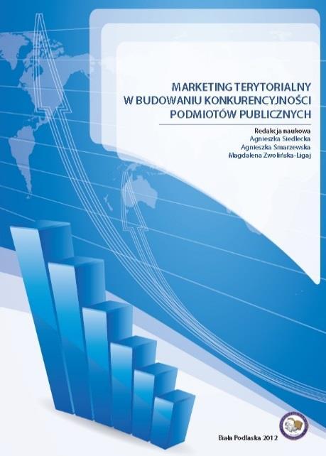Marketing terytorialny w budowaniu konkurencyjności podmiotów publicznych / red. A.
