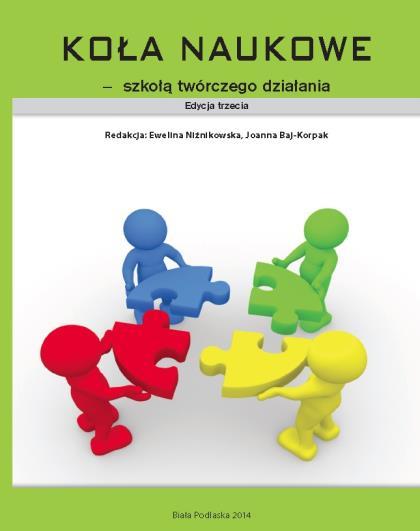 165. Koła naukowe szkołą twórczego działania. Edycja trzecia / red. E. Niźnikowska, J.