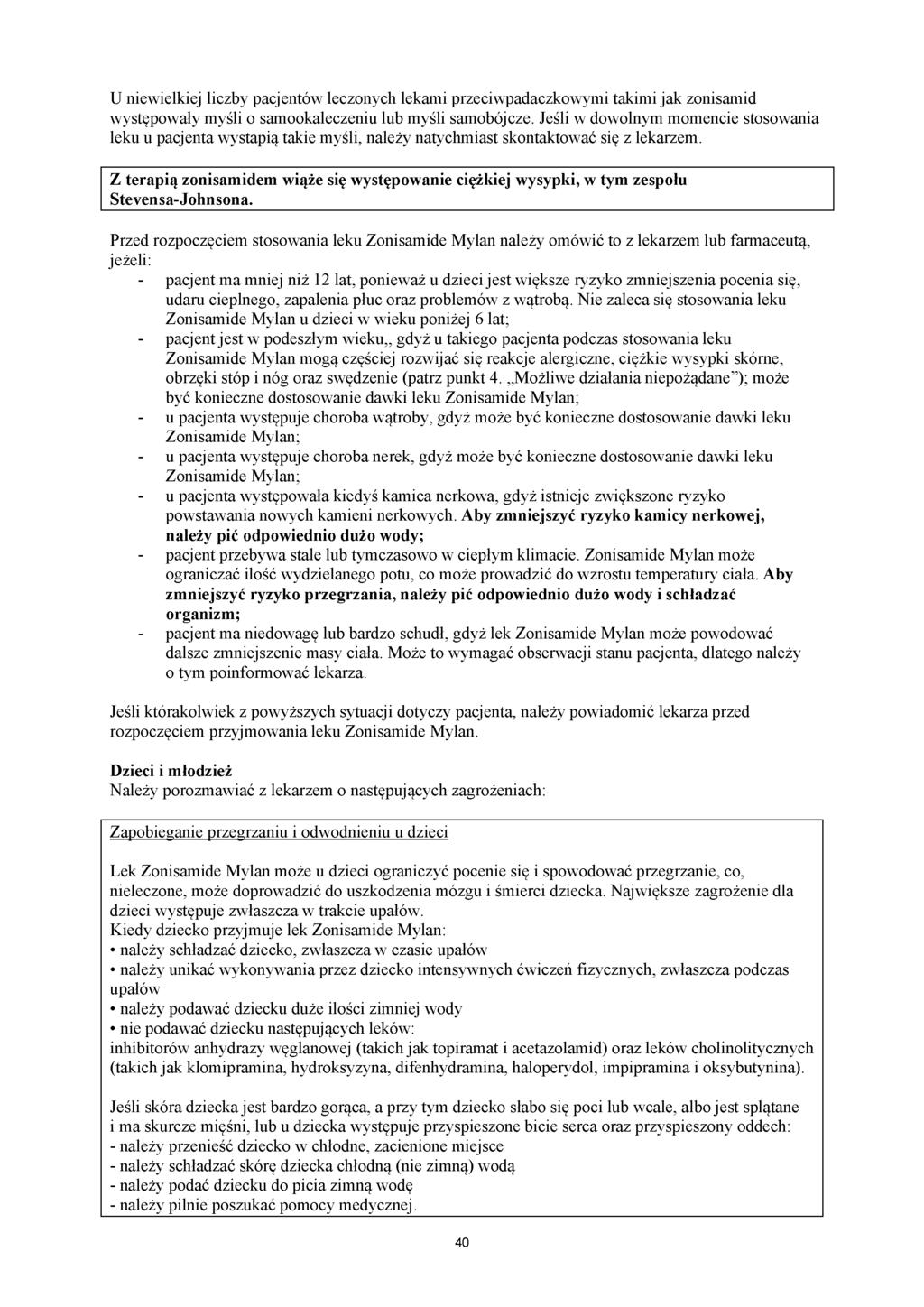 U niewielkiej liczby pacjentów leczonych lekami przeciwpadaczkowymi takimi jak zonisamid występowały myśli o samookaleczeniu lub myśli samobójcze.