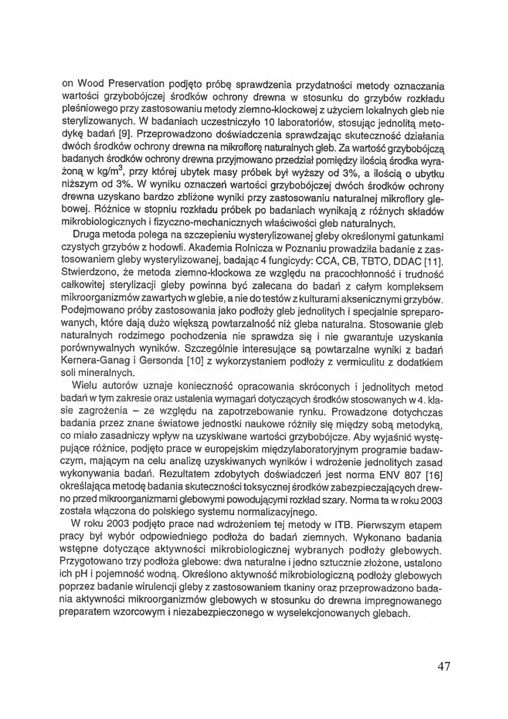 on Wood Preservation podjęto próbę sprawdzenia przydatności metody oznaczania wartości grzybobójczej środków ochrony drewna w stosunku do grzybów rozkładu pieśniowego przy zastosowaniu metody