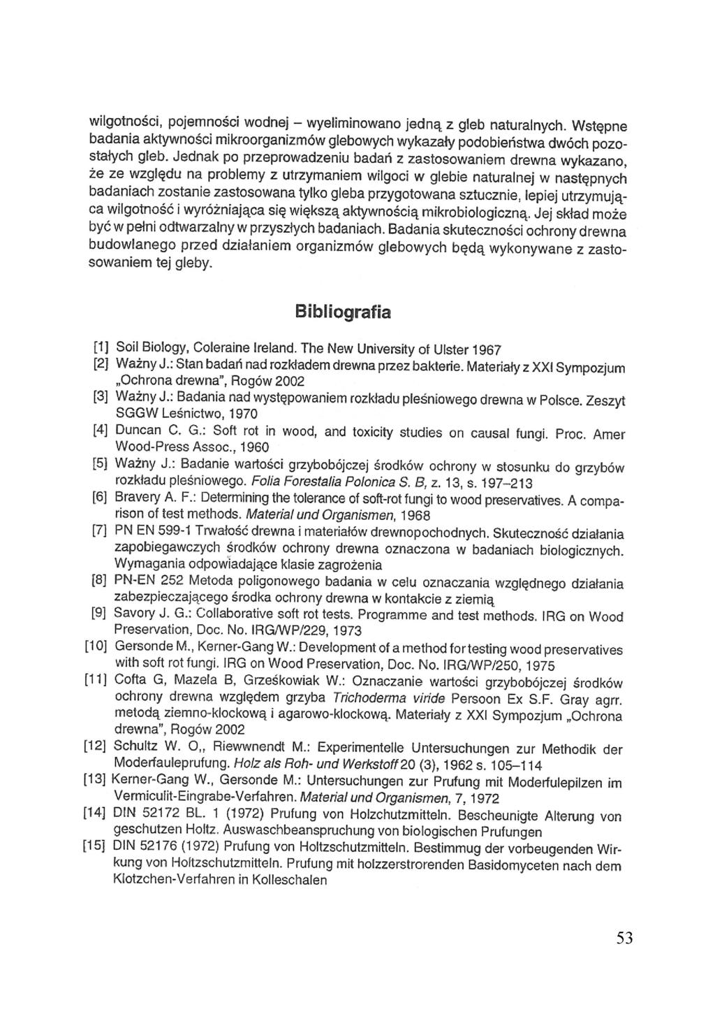 wilgotności, pojemności wodnej - wyeliminowano jedną z gleb naturalnych. Wstępne badania aktywności mikroorganizmów glebowych wykazały podobieństwa dwóch pozostałych gleb.