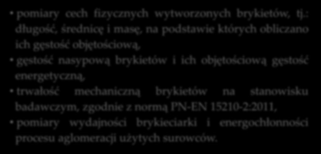 Metody badań pomiary cech fizycznych wytworzonych brykietów, tj.