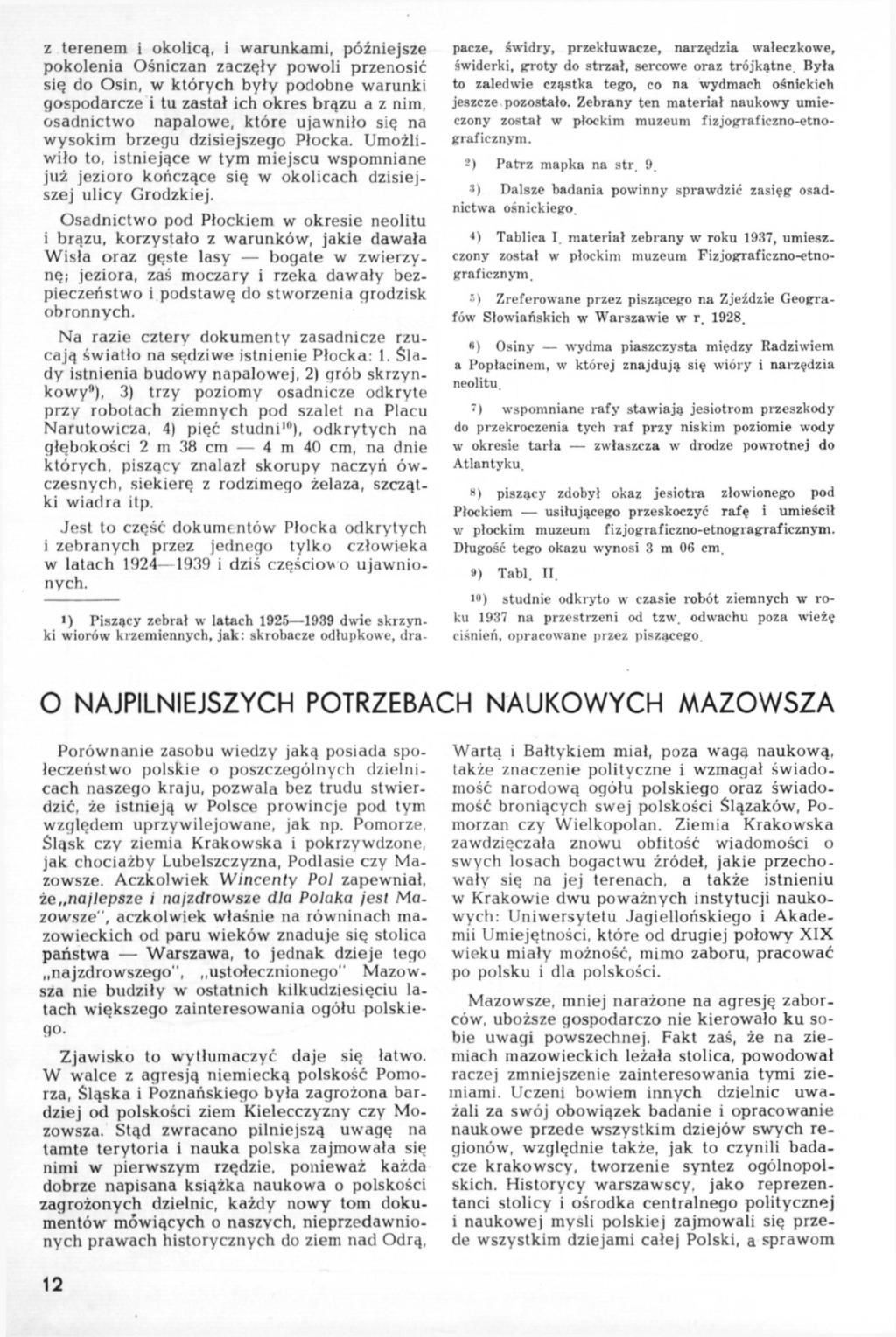z terenem i okolicą, i warunkami, późniejsze pokolenia Ośniczan zaczęły powoli przenosić się do Osin, w których były podobne warunki gospodarcze i tu zastał ich okres brązu a z nim, osadnictwo