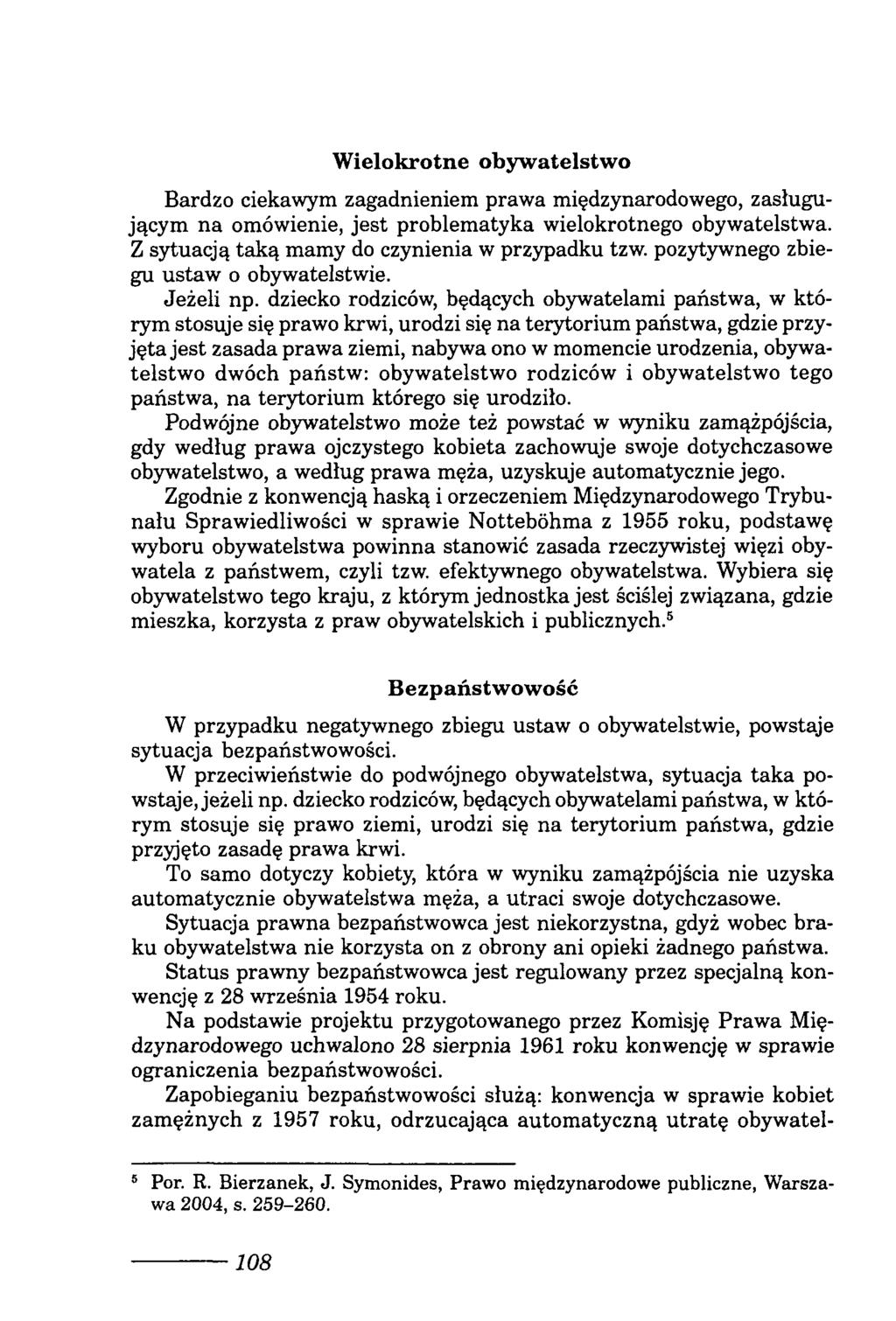 W ielokrotne obyw atelstw o Bardzo ciekawym zagadnieniem prawa międzynarodowego, zasługującym na omówienie, jest problematyka wielokrotnego obywatelstwa.