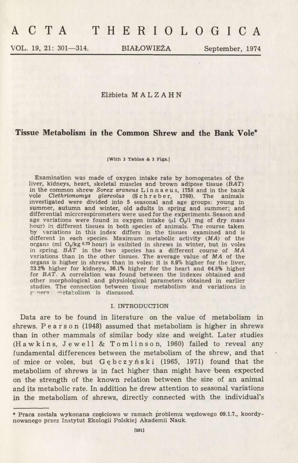 A C T A T H E R I O L O G I C A VOL. 19, 21: 301 314. BIAŁOWIEŻA September, 1974 Elżbieta MALZAHN Tissue Metabolism in the Common Shrew and the Bank Vole* [With 3 Tables & 3 Figs.