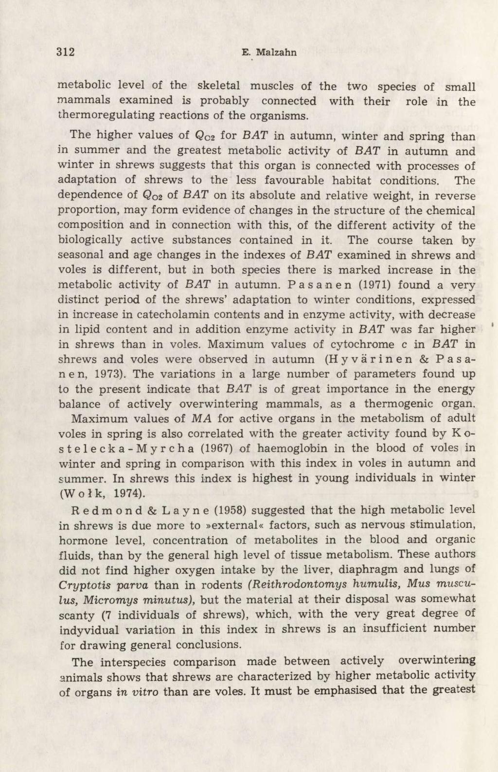 312 E. Malzahn metabolic level of the skeletal muscles of the two species of small mammals examined is probably connected with their role in the thermoregulating reactions of the organisms.