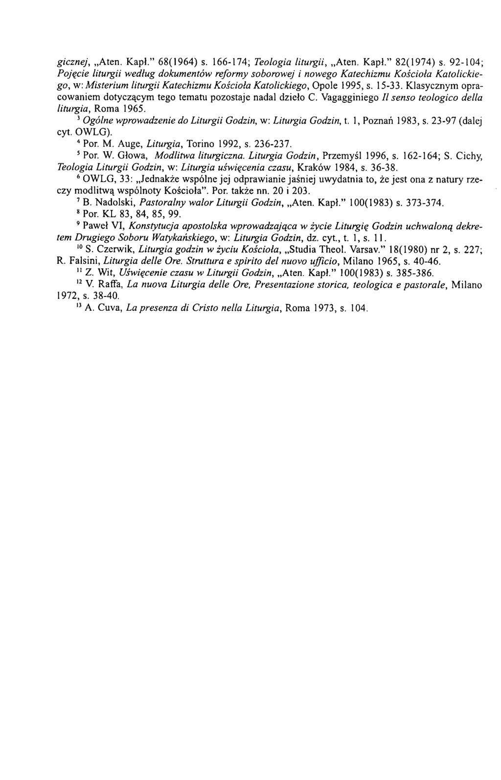 gicznej, Aten. Kapł. 68(1964) s. 166-174; Teologia liturgii, Aten. Kapł. 82(1974) s. 92-104; Pojęcie liturgii według dokumentów reformy soborowej i nowego Katechizmu Kościoła Katolickiego, vr.