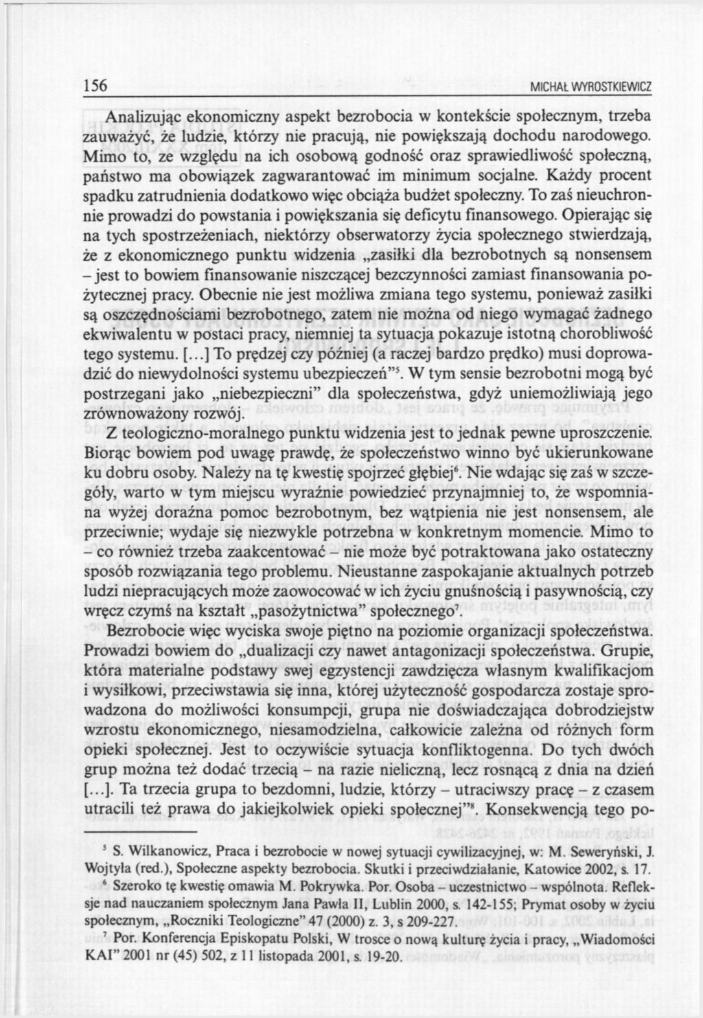 156 MICHAŁ WYROSTKIEWICZ Analizując ekonomiczny aspekt bezrobocia w kontekście społecznym, trzeba zauważyć, że ludzie, którzy nie pracują, nie powiększają dochodu narodowego.