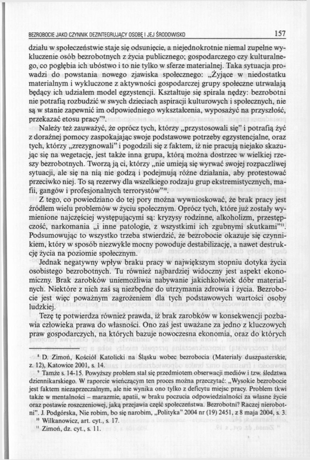 BEZROBOCIE JAKO CZYNNIK DEZINTEGRUJĄCY OSOBĘ I JEJ ŚRODOWISKO 157 działu w społeczeństwie staje się odsunięcie, a niejednokrotnie niemal zupełne wykluczenie osób bezrobotnych z życia publicznego;
