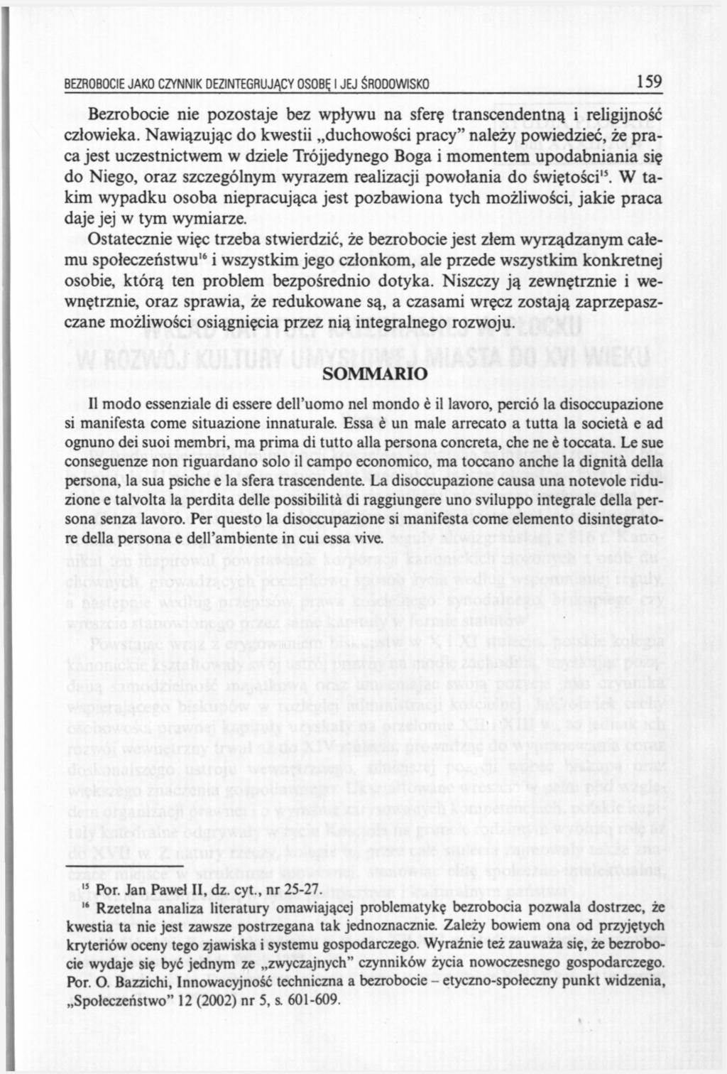 BEZROBOCIE JAKO CZYNNIK DEZINTEGRUJĄCY OSOBĘ I JEJ ŚRODOWISKO 159 Bezrobocie nie pozostaje bez wpływu na sferę transcendentną i religijność człowieka.