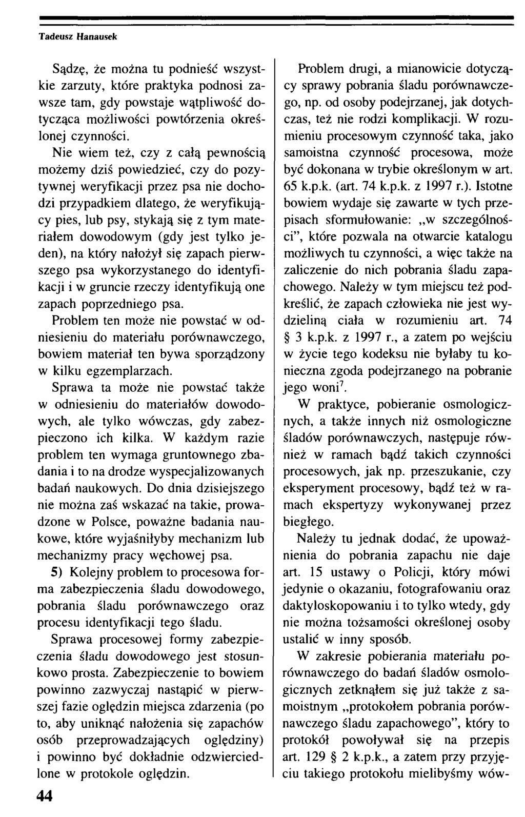 Sądzę, że można tu podnieść wszystkie zarzuty, które praktyka podnosi zawsze tam, gdy powstaje wątpliwość dotycząca możliwości powtórzenia określonej czynności.