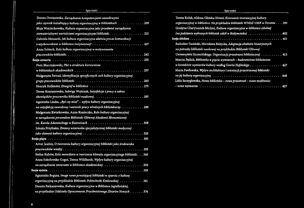..257 Małgorzata Świrad, Identyfikacja specyficznych cech kultury organizacyjnej grupy pracowników biblioteki... 263 Henryk Hollender, Etnograf w bibliotece.