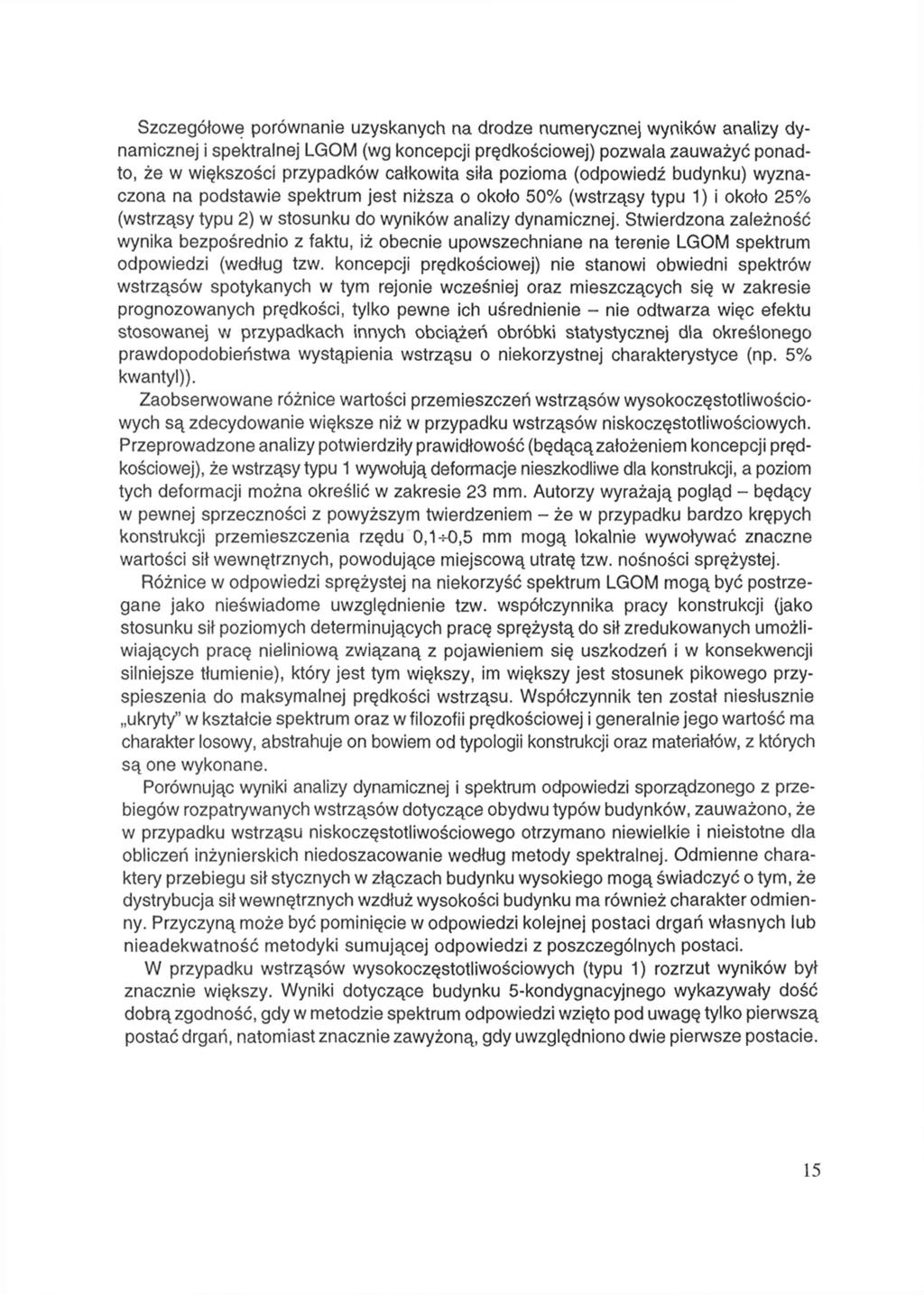 Szczegółowe porównanie uzyskanych na drodze numerycznej wyników analizy dynamicznej i spektralnej LGOM (wg koncepcji prędkościowej) pozwala zauważyć ponadto, że w większości przypadków całkowita siła