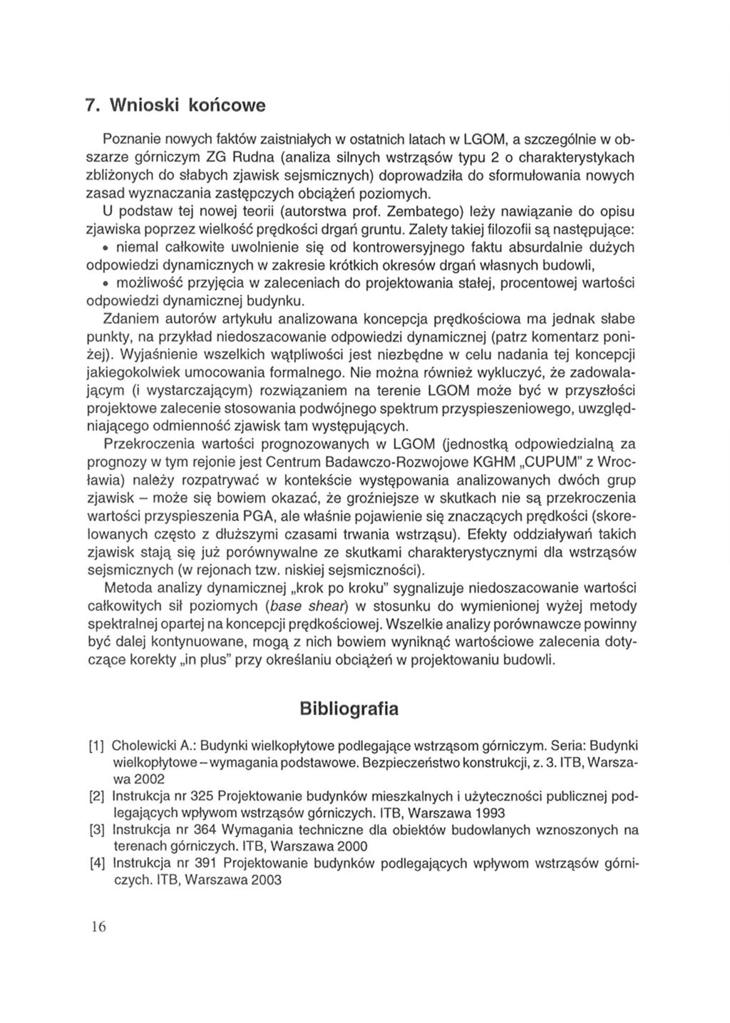 7. Wnioski końcowe Poznanie nowych faktów zaistniałych w ostatnich latach w LGOM, a szczególnie w obszarze górniczym ZG Rudna (analiza silnych wstrząsów typu 2 o charakterystykach zbliżonych do