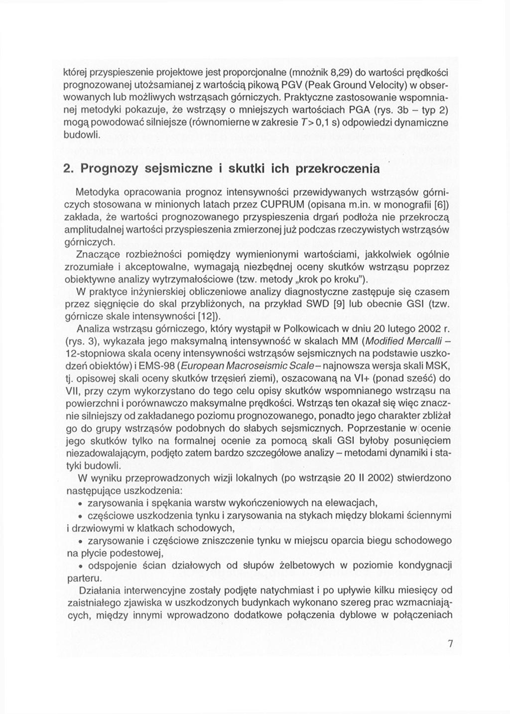 której przyspieszenie projektowe jest proporcjonalne (mnożnik 8,29) do wartości prędkości prognozowanej utożsamianej z wartością pikową PGV (Peak Ground Velocity) w obserwowanych lub możliwych