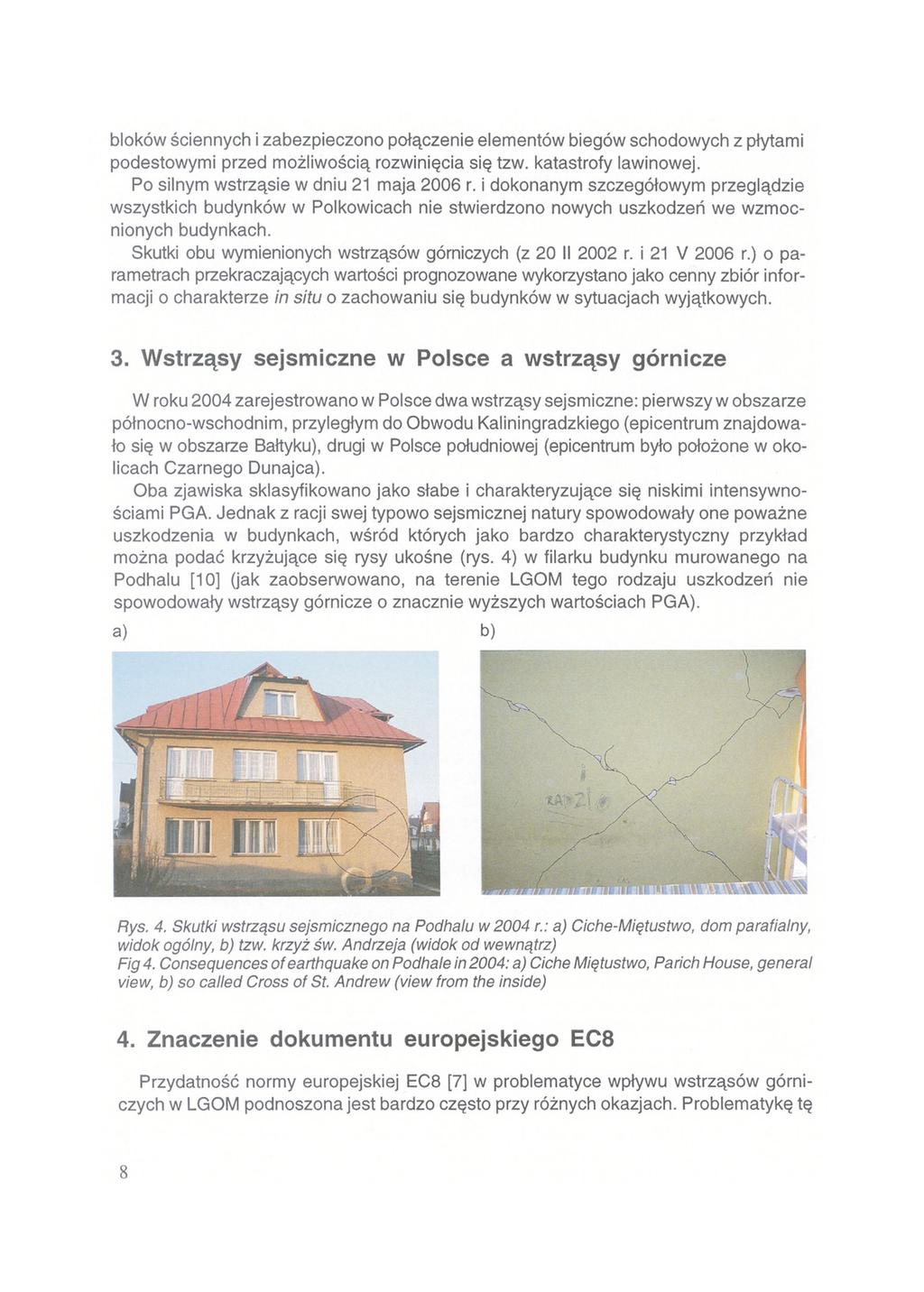 bloków ściennych i zabezpieczono połączenie elementów biegów schodowych z płytami podestowymi przed możliwością rozwinięcia się tzw. katastrofy lawinowej. Po silnym wstrząsie w dniu 21 maja 2006 r.