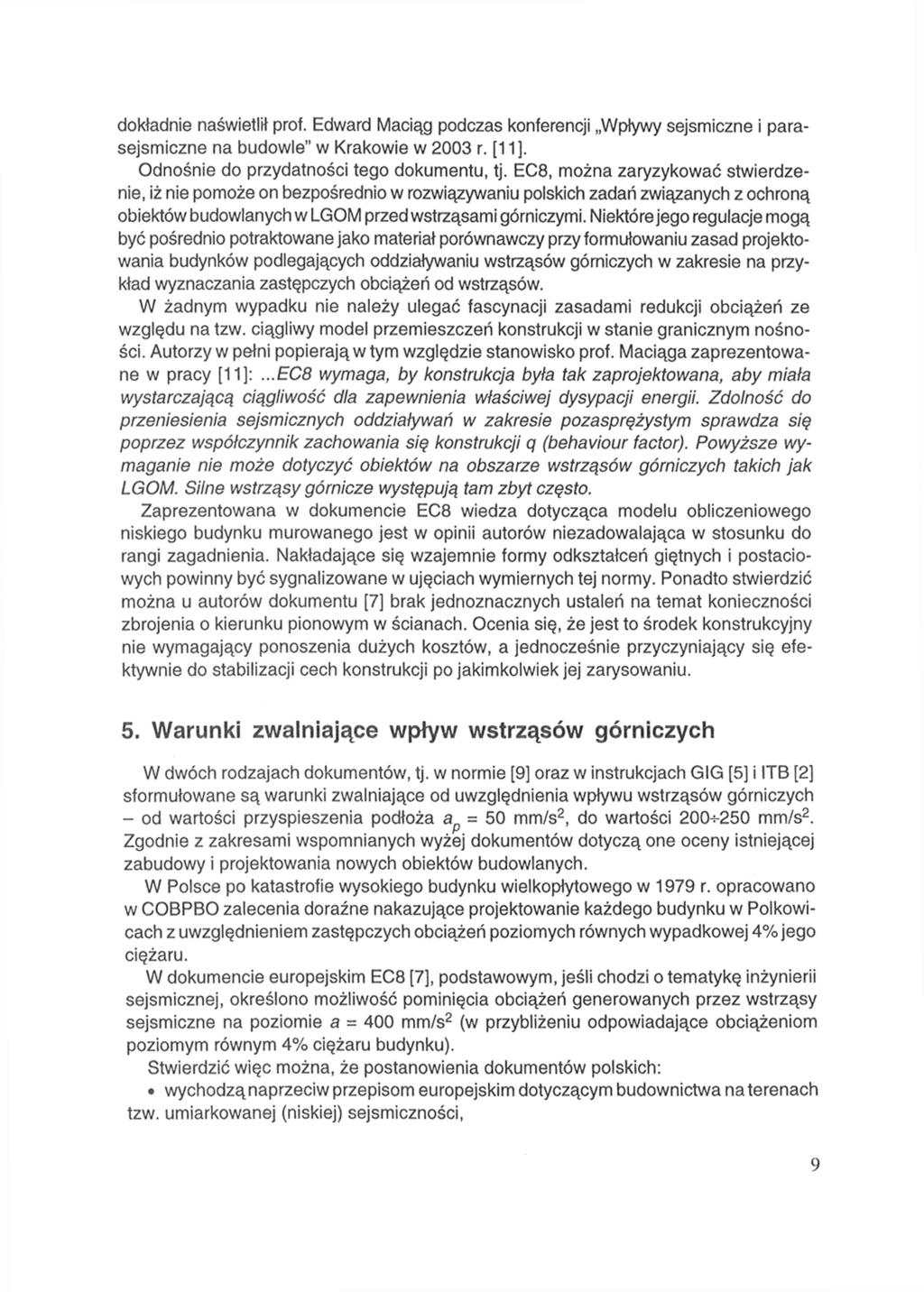 dokładnie naświetlił prof. Edward Maciąg podczas konferencji Wpływy sejsmiczne i parasejsmiczne na budowle" w Krakowie w 2003 r. [11]. Odnośnie do przydatności tego dokumentu, tj.