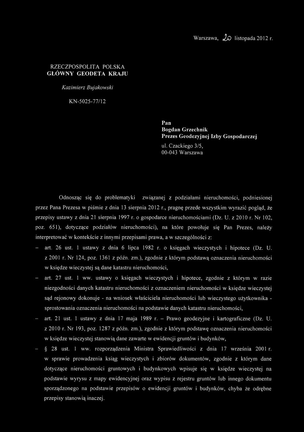 , pragnę przede wszystkim wyrazić pogląd, że przepisy ustawy z dnia 21 sierpnia 1997 r. o gospodarce nieruchomościami (Dz. U. z 2010 r. Nr 102, poz.