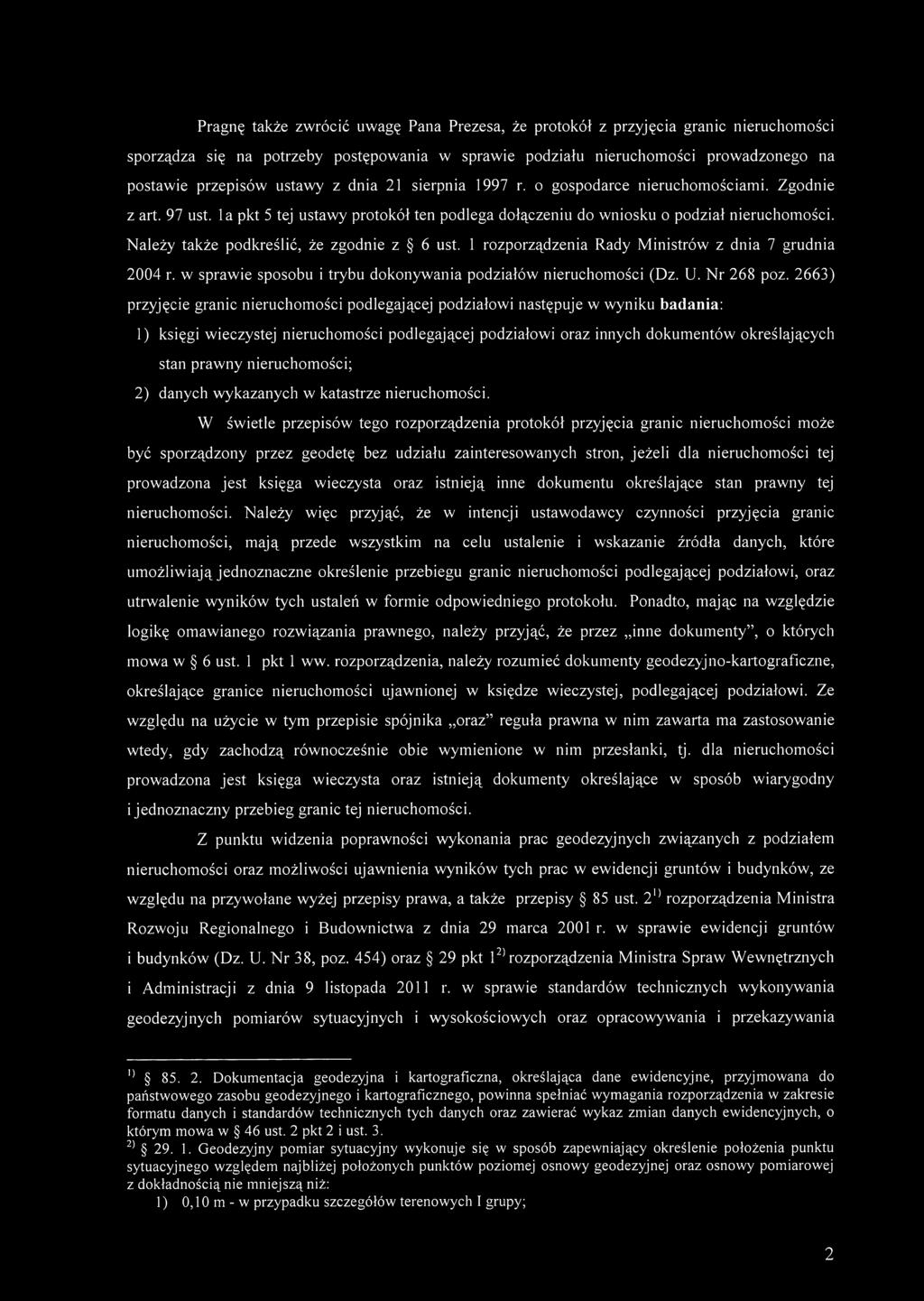 Należy także podkreślić, że zgodnie z 6 ust. 1 rozporządzenia Rady Ministrów z dnia 7 grudnia 2004 r. w sprawie sposobu i trybu dokonywania podziałów nieruchomości (Dz. U. Nr 268 poz.