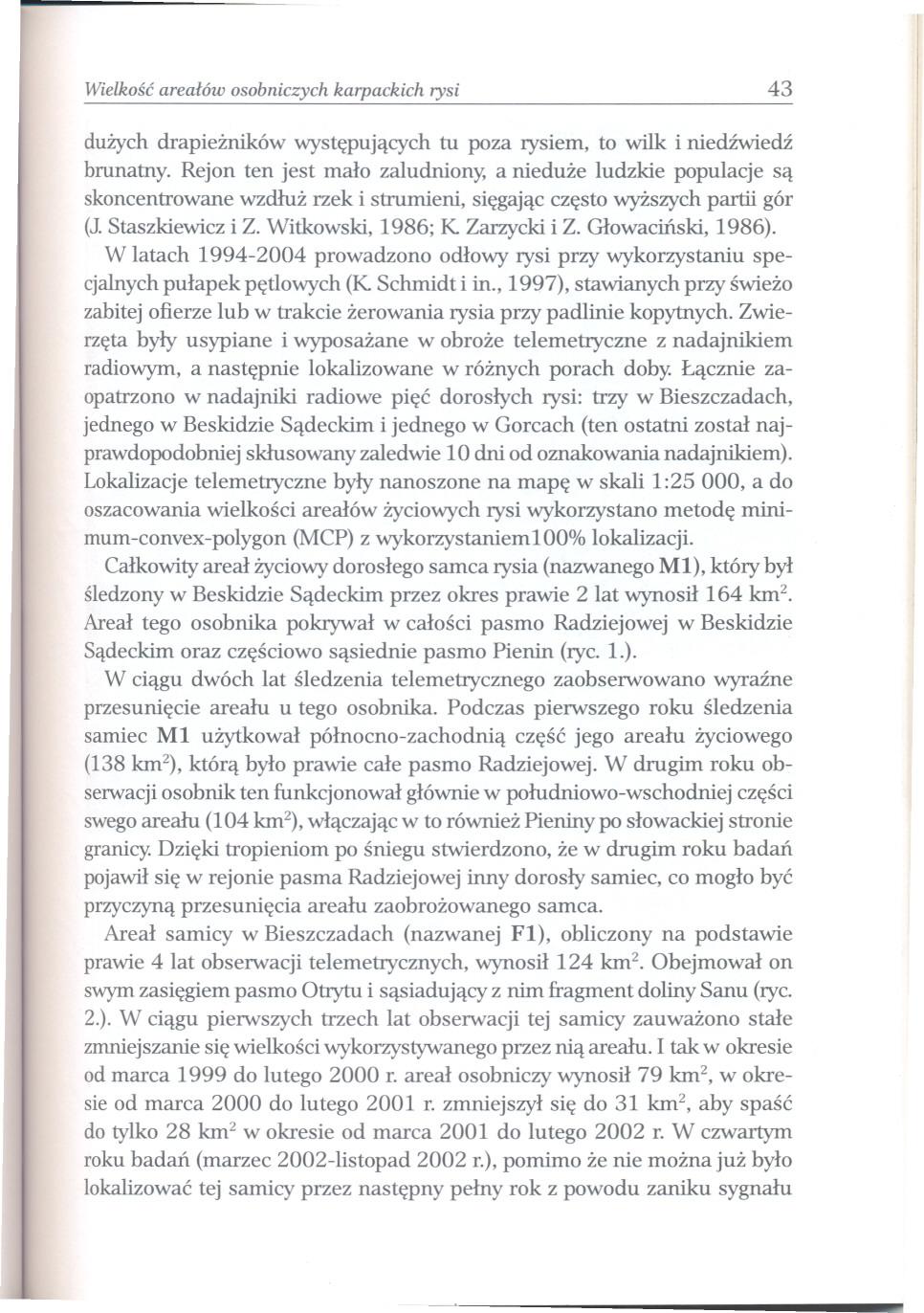 Wielkosc arealów osobniczych karpackich rysi 43 duzych drapiezników wystepujacych tu poza rysiem, to wilk i niedzwiedz brunatny.