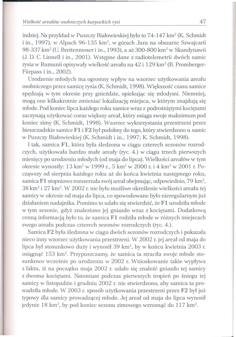 Wielkosc arealów osobniczych karpackich rysi 47 indziej. Na przyklad w Puszczy Bialowieskiej bylo to 74-147 km 2 (K Schmidt i in.