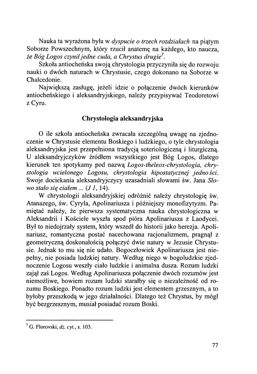 Nauka ta wyrażona była w dyspucie o trzech rozdziałach na piątym Soborze Powszechnym, który rzucił anatemę na każdego, kto naucza, że Bóg Logos czynił jedne cuda, a Chrystus drugie7.