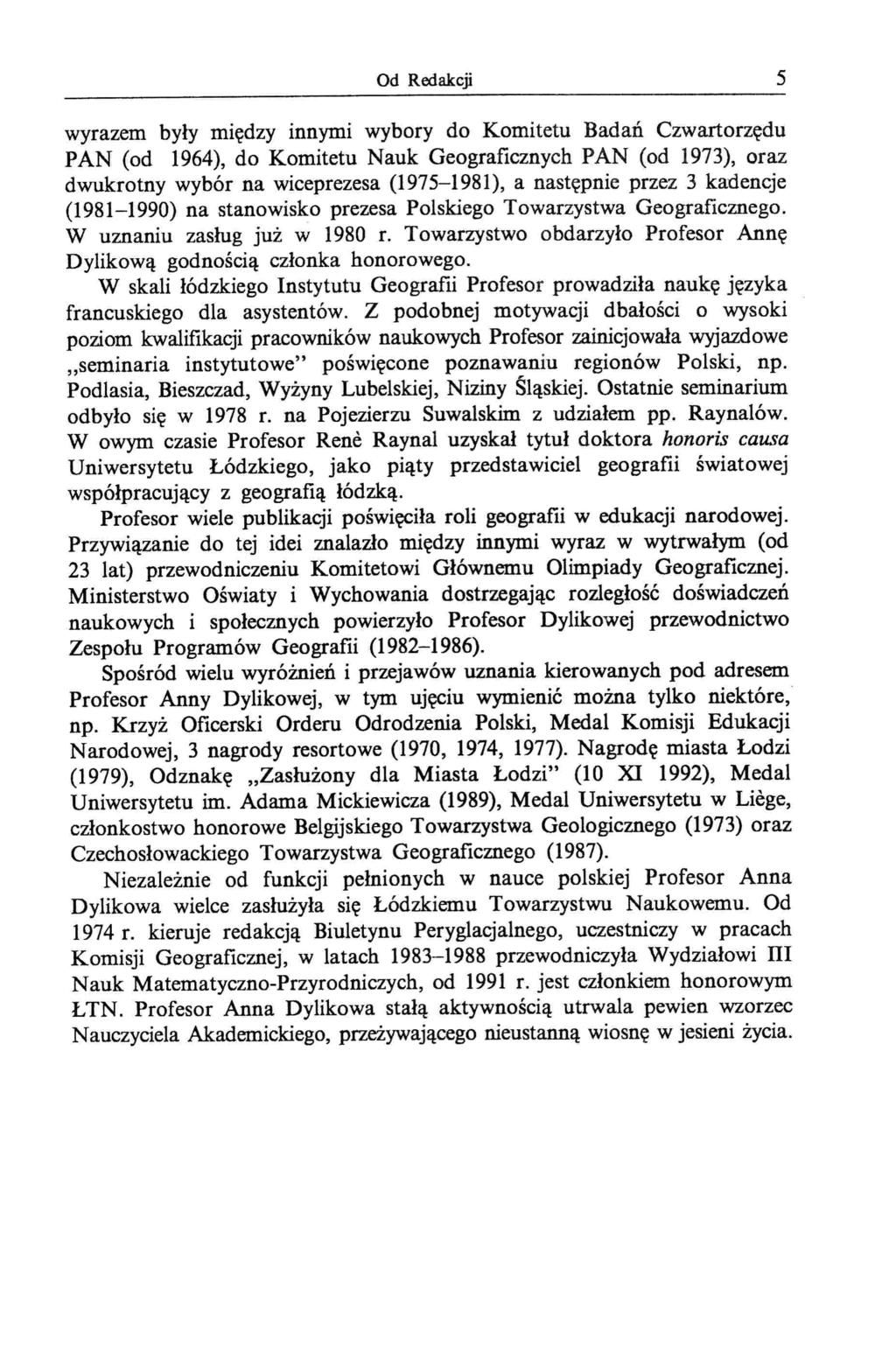 Od Redakcji 5 wyrazem były między innymi wybory do Komitetu Badań Czwartorzędu PAN (od 1964), do Komitetu Nauk Geograficznych PAN (od 1973), oraz dwukrotny wybór na wiceprezesa (1975-1981), a