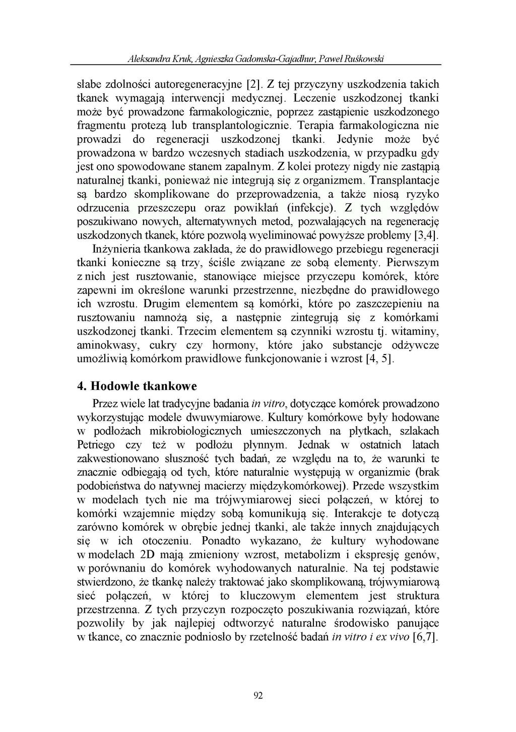 Aleksandra Kruk, Agnieszka Gadomska-Gajadhur, Paweł Ruśkowski słabe zdolności autoregeneracyjne [2]. Z tej przyczyny uszkodzenia takich tkanek wymagają interwencji medycznej.