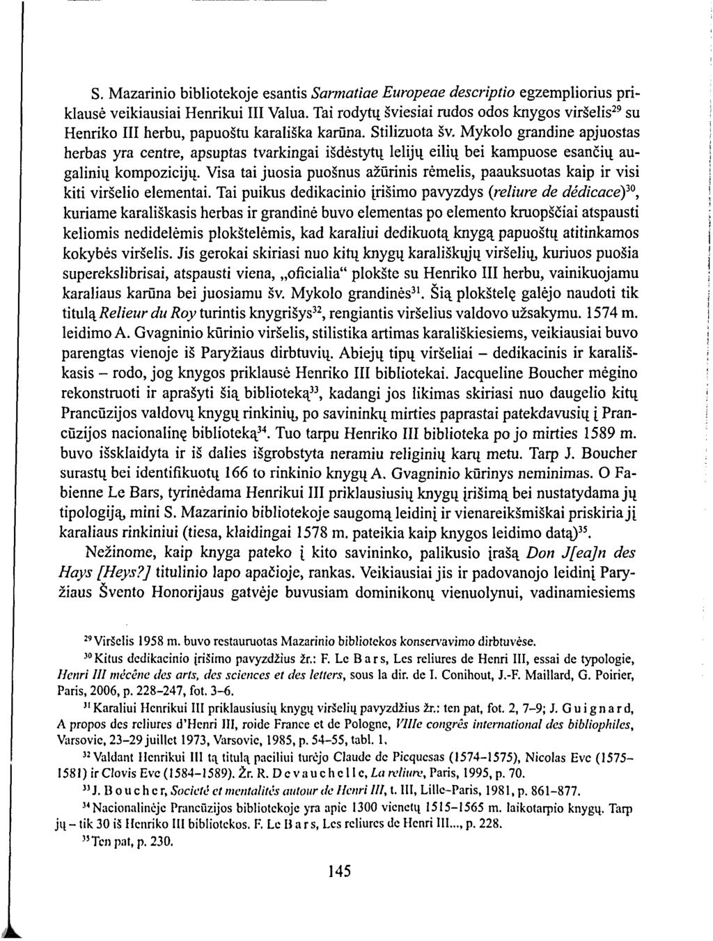 S. Mazarinio bibliotekoje esantis Sarmatiae Europeae descriptio egzempliorius priklausė veikiausiai Henrikui III Valua.