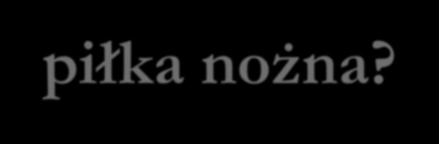 Jak zmienia się piłka nożna?