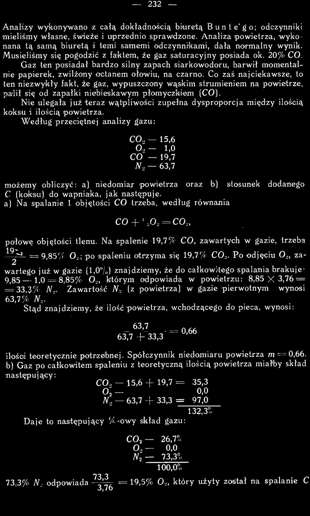 a) Na spalanie 1 objętości CO trzeba, według równania CO 1 O, CO,, połowę objętości tlenu. Na spalenie 19,7% CO, zawartych w gazie, trzeba = 9,85% O..; po spaleniu otrzyma się 19,7% C0 2.