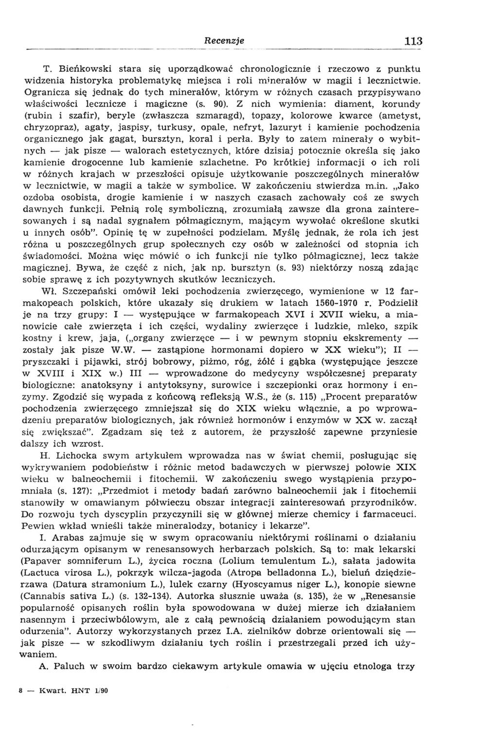 113 T. Bieńkowski stara się uporządkować chronologicznie i rzeczowo z punktu widzenia historyka problematykę miejsca i roli minerałów w magii i lecznictwie.