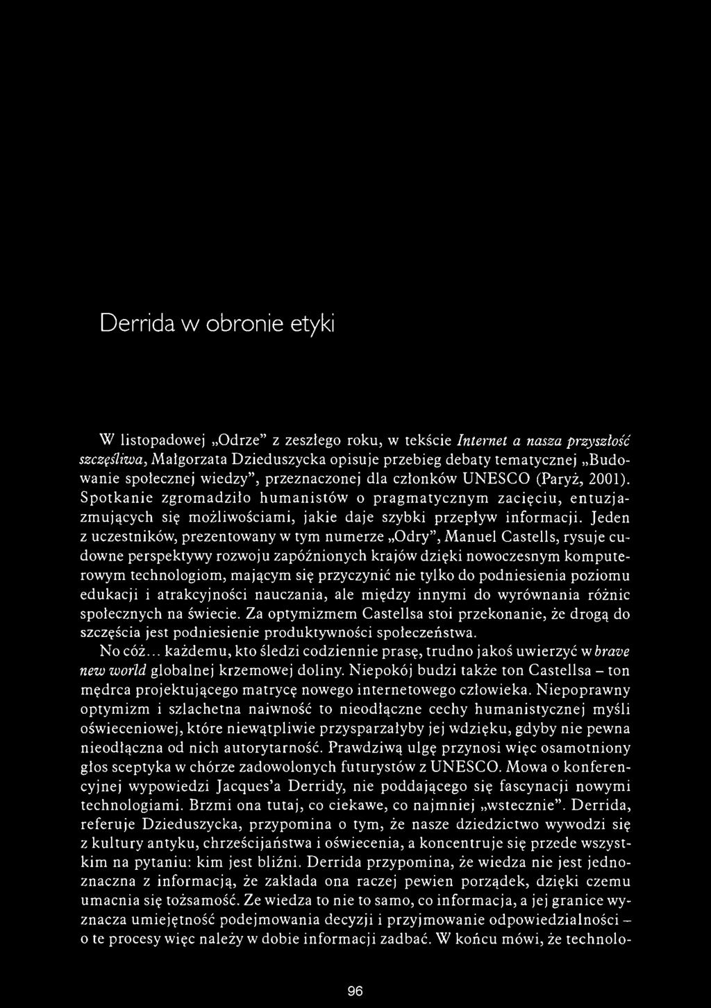 Derrida w obronie etyki W listopadowej Odrze z zeszłego roku, w tekście Internet a nasza przyszłość szczęśliwa, Małgorzata Dzieduszycka opisuje przebieg debaty tematycznej Budowanie społecznej