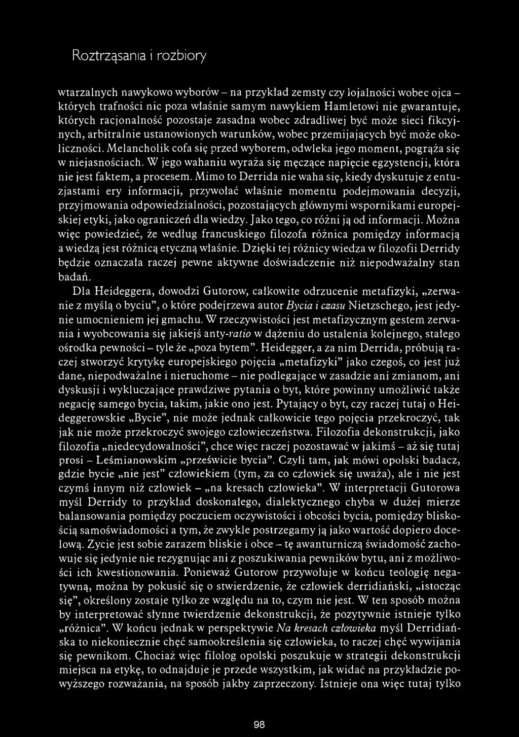 Roztrząsania i rozbiory wtarzalnych nawykowo wyborów - na przykład zemsty czy lojalności wobec ojca - których trafności nic poza właśnie samym nawykiem Hamletowi nie gwarantuje, których racjonalność