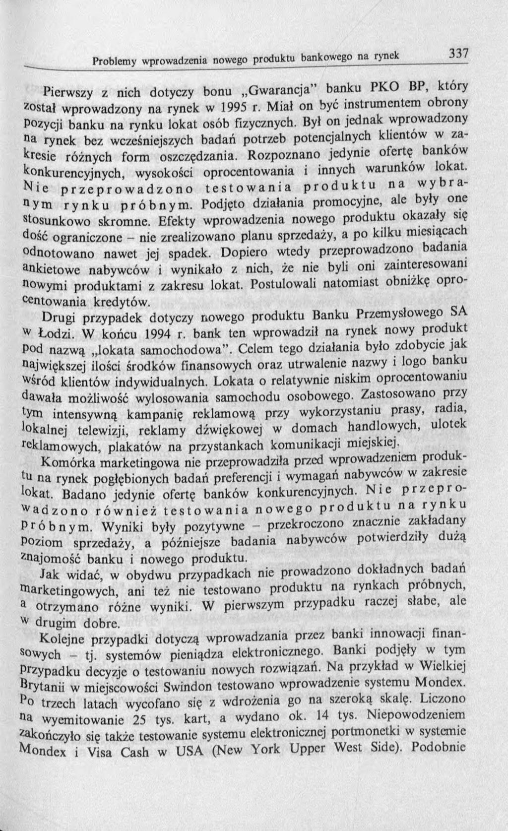 Pierwszy z nich dotyczy bonu Gwarancja banku PKO BP, tory został wprowadzony na rynek w 1995 r. Miał on być instrumentem obrony Pozycji banku na rynku lokat osób fizycznych.